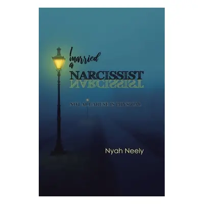 "I Married a Narcissist: Not All Abuse Is Physical" - "" ("Neely Nyah")