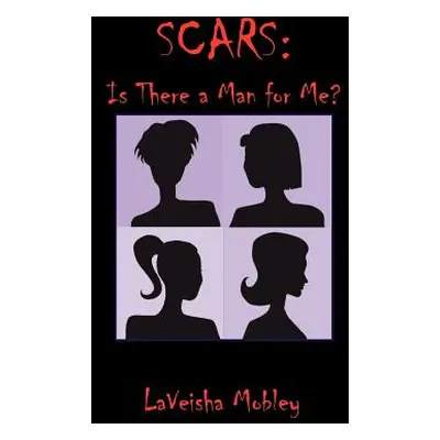 "Scars: Is There a Man for Me?" - "" ("Mobley Laveisha")