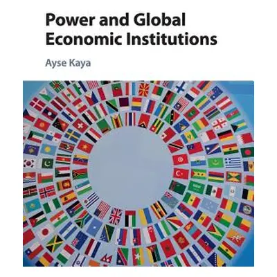 "Power and Global Economic Institutions" - "" ("Kaya Ayse")