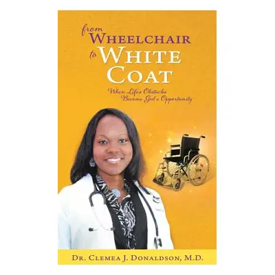 "From Wheelchair To White Coat" - "" ("Donaldson Clemea J.")