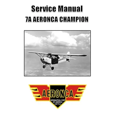 "Service Manual: 7A Aeronca Champion" - "" ("Corporation Aeronca Aircraft")