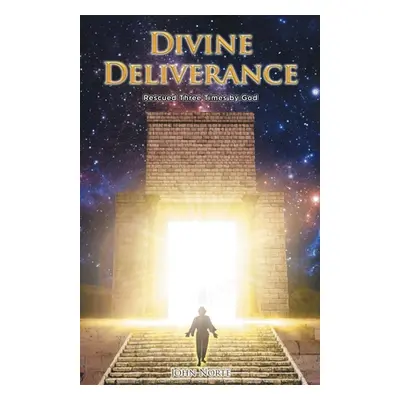 "Divine Deliverance: Rescued Three Times by God" - "" ("Norte John")