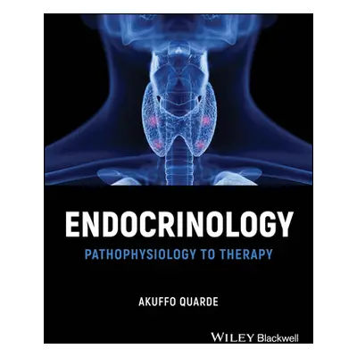 "Endocrinology: Pathophysiology to Therapy" - "" ("Quarde Akuffo")