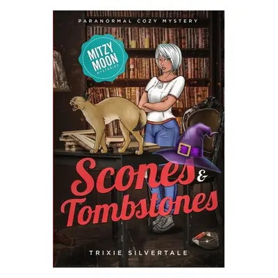 "Scones and Tombstones: Paranormal Cozy Mystery" - "" ("Silvertale Trixie")