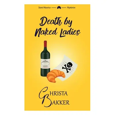 "Death by Naked Ladies: A clean cozy mystery with a bit of ooh-la-la" - "" ("Bakker Christa")