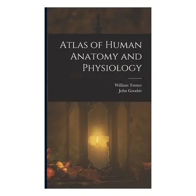 "Atlas of Human Anatomy and Physiology" - "" ("Turner William")