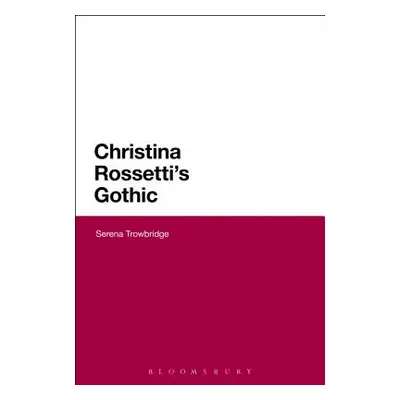 "Christina Rossetti's Gothic" - "" ("Trowbridge Serena")