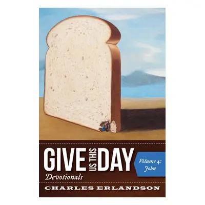 "Give Us This Day Devotionals, Volume 4" - "" ("Erlandson Charles")