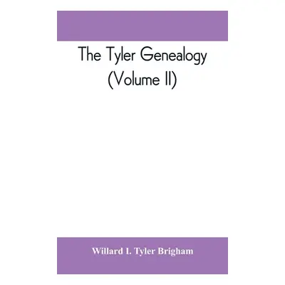 "The Tyler genealogy; the descendants of Job Tyler, of Andover, Massachusetts, 1619-1700 (Volume