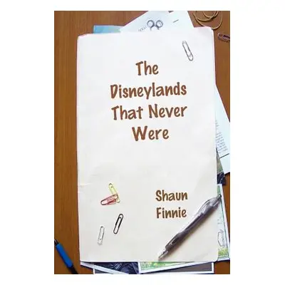 "The Disneylands That Never Were" - "" ("Finnie Shaun")