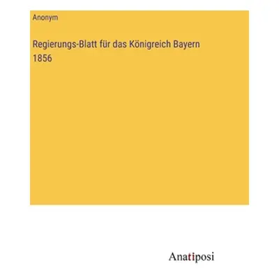 "Regierungs-Blatt fr das Knigreich Bayern 1856" - "" ("Anonym")