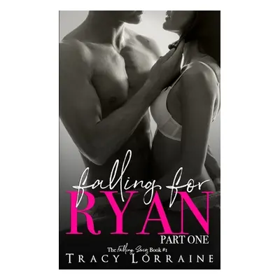 Falling For Ryan: Part One: A Friends to Lovers Romance (Lorraine Tracy)