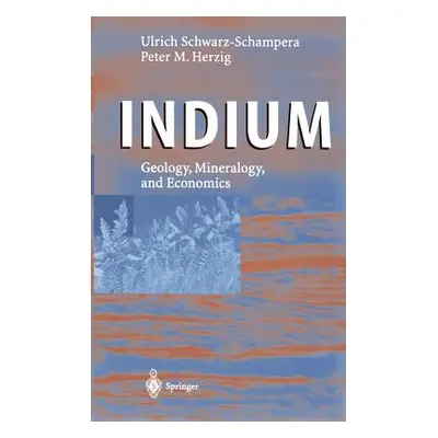 "Indium: Geology, Mineralogy, and Economics" - "" ("Schwarz-Schampera Ulrich")