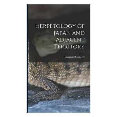 "Herpetology of Japan and Adjacent Territory" - "" ("Stejneger Leonhard")