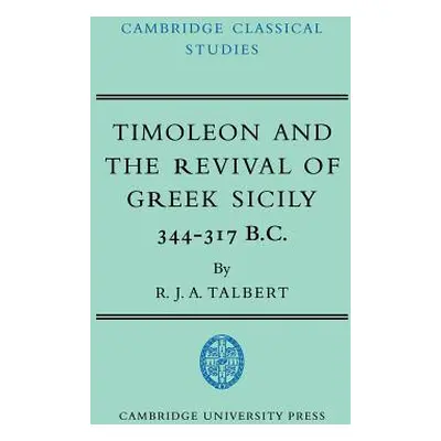 "Timoleon and the Revival of Greek Sicily: 344-317 B.C." - "" ("Talbert R. J. a.")