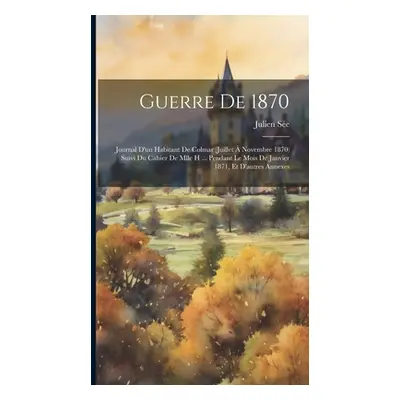 "Guerre De 1870: Journal D'un Habitant De Colmar