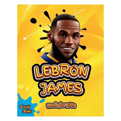 "Lebron James Book for Kids: The ultimate biography of King LeBron James for Children (6-12)" - 