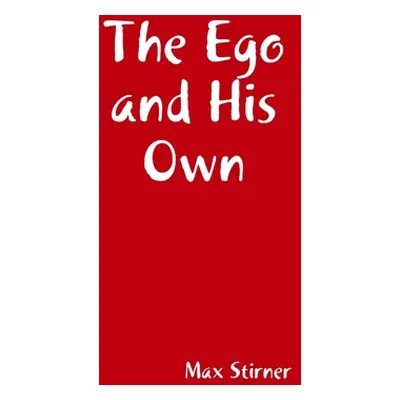 "The Ego and His Own" - "" ("Stirner Max")