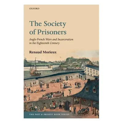 "The Society of Prisoners: Anglo-French Wars and Incarceration in the Eighteenth Century" - "" (