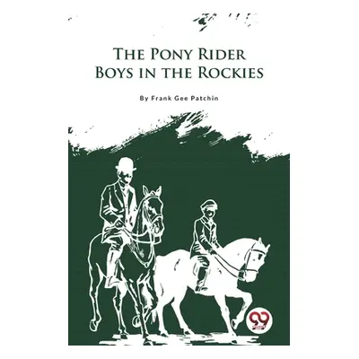 "The Pony Rider Boys In the Rockies" - "" ("Patchin Frank Gee")