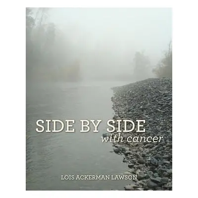 "Side by Side with Cancer" - "" ("Lawson Lois Ackerman")