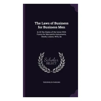 "The Laws of Business for Business Men: In All the States of the Union With Forms for Mercantile