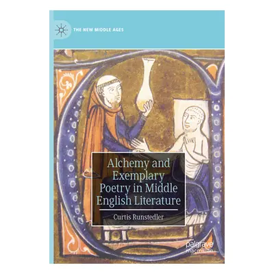 "Alchemy and Exemplary Poetry in Middle English Literature" - "" ("Runstedler Curtis")