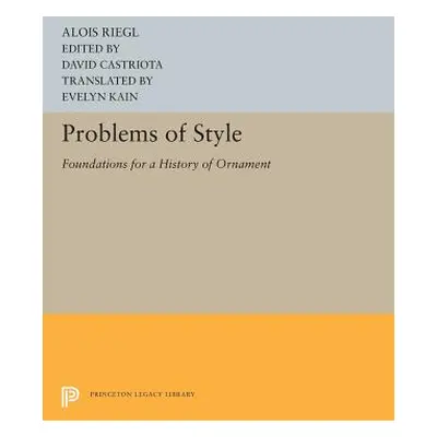 "Problems of Style: Foundations for a History of Ornament" - "" ("Riegl Alois")