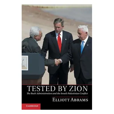 "Tested by Zion: The Bush Administration and the Israeli-Palestinian Conflict" - "" ("Abrams Ell