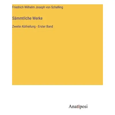 "Smmtliche Werke: Zweite Abtheilung - Erster Band" - "" ("Schelling Friedrich Wilhelm Joseph Von