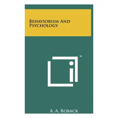 "Behaviorism And Psychology" - "" ("Roback A. a.")