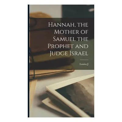 "Hannah, the Mother of Samuel the Prophet and Judge Israel" - "" ("Hall Louisa J. 1802-1892")