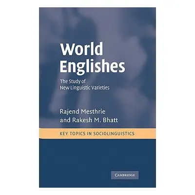 "World Englishes: The Study of New Linguistic Varieties" - "" ("Mesthrie Rajend")