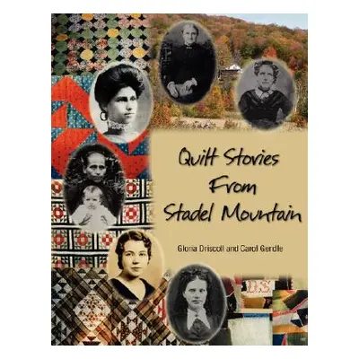 "Quilt Stories from Stadel Mountain" - "" ("Driscoll Gloria")