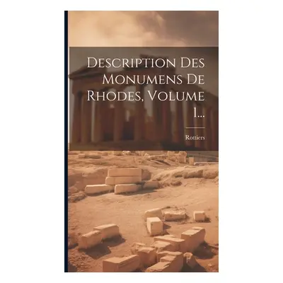 "Description Des Monumens De Rhodes, Volume 1..." - "" ("Rottiers (Bernard Eugene Antoine Col")