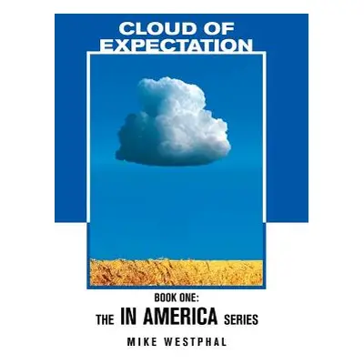 "Cloud of Expectation: Book One: The In America Series" - "" ("Westphal Mike")