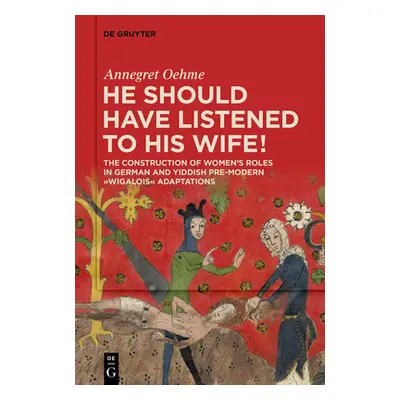 "He Should Have Listened to His Wife!: The Construction of Women's Roles in German and Yiddish P