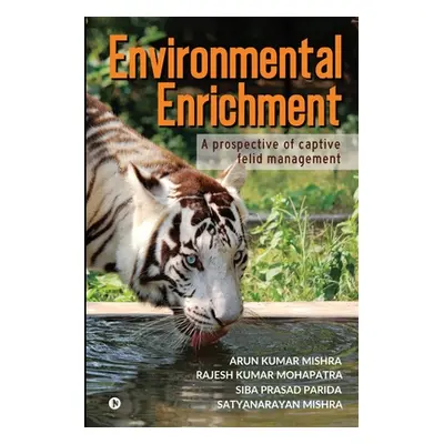 "Environmental Enrichment: A Prospective of Captive Felid Management" - "" ("Rajesh Kumar Mohapa