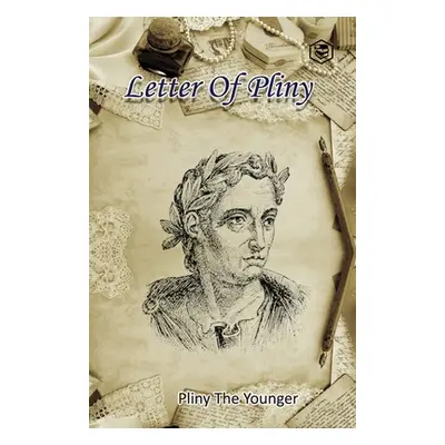 "Letters of Pliny" - "" ("The Pliny Younger")