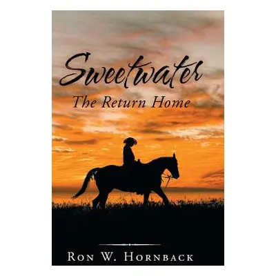 "Sweetwater: The Return Home" - "" ("Hornback Ron W.")