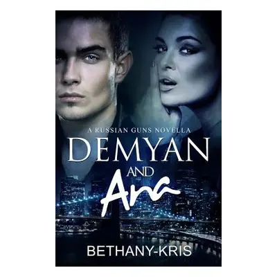 "Demyan & Ana: A Russian Guns Novella" - "" ("Bethany-Kris")