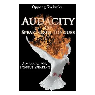 "Audacity of Speaking in Tongues: A Manual for Tongue Speaking" - "" ("Kyekyeku Oppong")