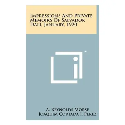 "Impressions And Private Memoirs Of Salvador Dali, January, 1920" - "" ("Morse A. Reynolds")