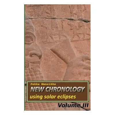 "New chronology using solar eclipses, Volume III" - "" ("Mansikka Pekka")