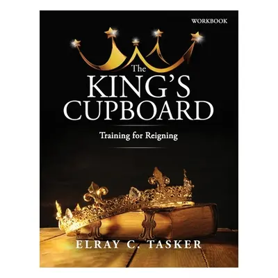 "The King's Cupboard: Training for Reigning" - "" ("Tasker Elray C.")