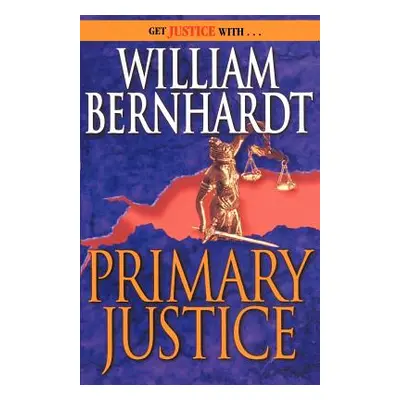 "Primary Justice: A Ben Kincaid Novel of Suspense" - "" ("Bernhardt William")