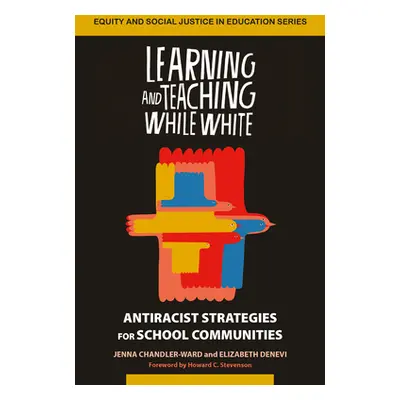 "Learning and Teaching While White: Antiracist Strategies for School Communities" - "" ("Chandle