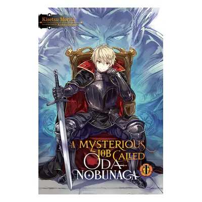 "A Mysterious Job Called Oda Nobunaga, Vol. 1 (Light Novel)" - "" ("Morita Kisetsu")