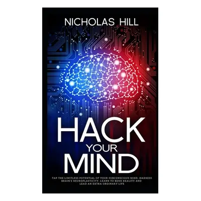 "Hack Your Mind: Tap the Limitless Potential of Your Subconscious Mind, Harness Brain's Neuropla