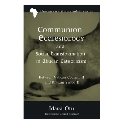 "Communion Ecclesiology and Social Transformation in African Catholicism" - "" ("Otu Idara")